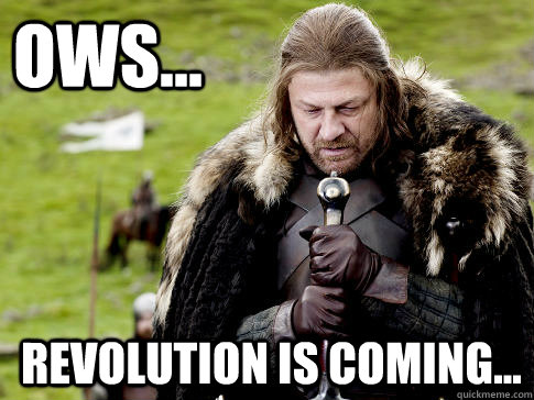 OWS... Revolution is coming...  Eddard Stark