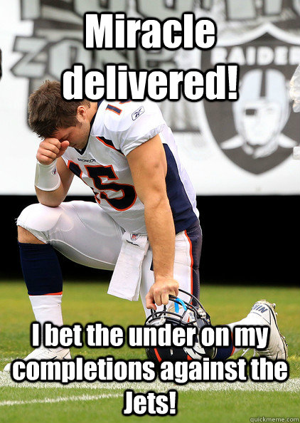 Miracle delivered! I bet the under on my completions against the Jets!  Thaumaturgic Tebow