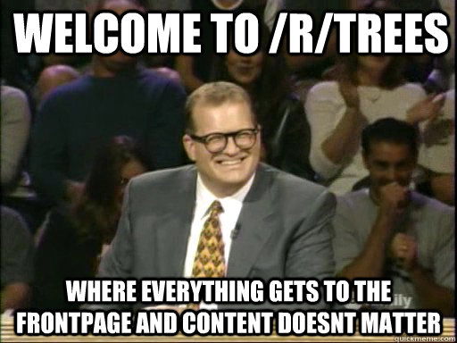 Welcome to /r/Trees Where everything gets to the frontpage and content doesnt matter - Welcome to /r/Trees Where everything gets to the frontpage and content doesnt matter  Bob Cole Whos Line