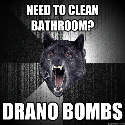 need to clean bathroom? DRANO BOMBS  Insanity Wolf