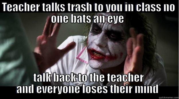TEACHER TALKS TRASH TO YOU IN CLASS NO ONE BATS AN EYE  TALK BACK TO THE TEACHER AND EVERYONE LOSES THEIR MIND  Joker Mind Loss
