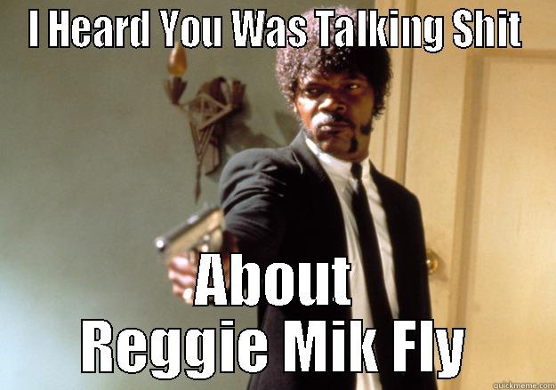 Reggie is Looking for You - I HEARD YOU WAS TALKING SHIT ABOUT REGGIE MIK FLY Samuel L Jackson