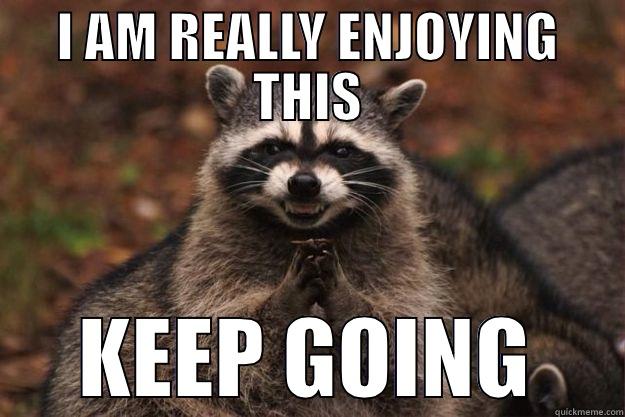 Keep Going - I AM REALLY ENJOYING THIS KEEP GOING Evil Plotting Raccoon