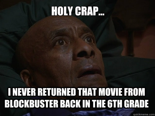 Holy crap... I never returned that movie from blockbuster back in the 6th grade  Bedtime Realizations