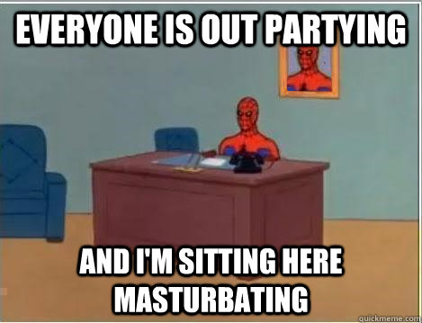 everyone is out partying and i'm sitting here masturbating - everyone is out partying and i'm sitting here masturbating  Spiderman Desk