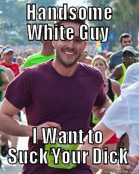  HANDSOME WHITE GUY I WANT TO SUCK YOUR DICK Ridiculously photogenic guy