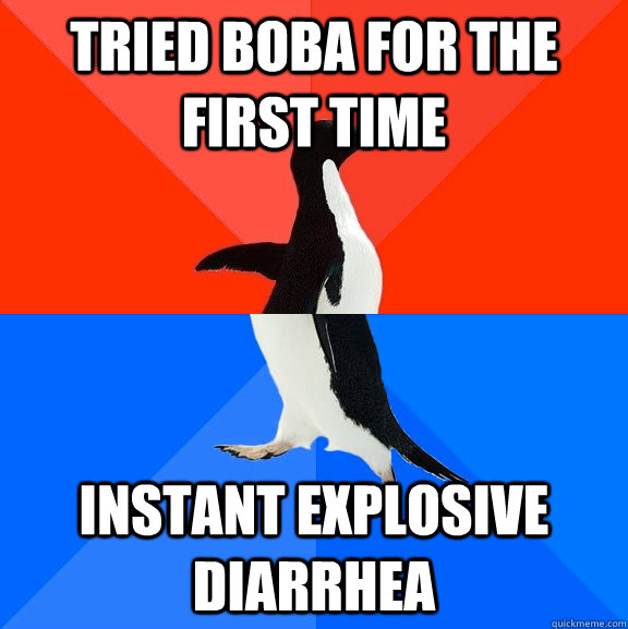 tried boba for the first time instant explosive diarrhea  Socially Awesome Awkward Penguin