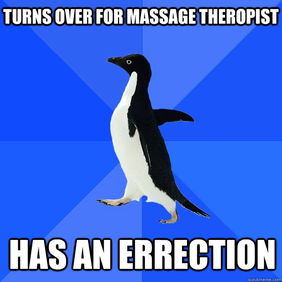 Turns over for massage theropist has an errection - Turns over for massage theropist has an errection  Socially Awkward Penguin