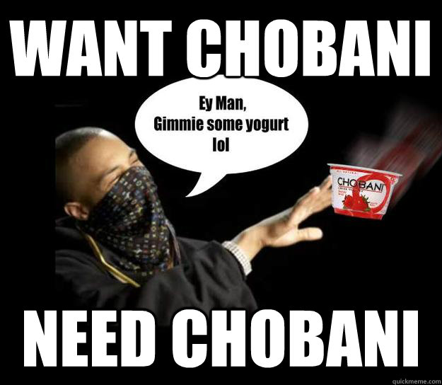 want chobani® need chobani® - want chobani® need chobani®  T.I. LUVS YOGURT