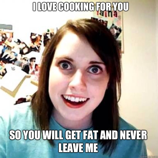I love cooking for you  So you will get fat and never leave me  OAG 2