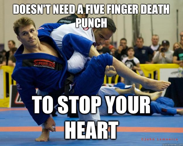 Doesn't need a five finger death punch To stop your heart  Ridiculously Photogenic Jiu Jitsu Guy