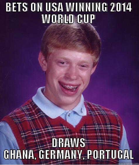 BETS ON USA WINNING 2014 WORLD CUP DRAWS GHANA, GERMANY, PORTUGAL Bad Luck Brian