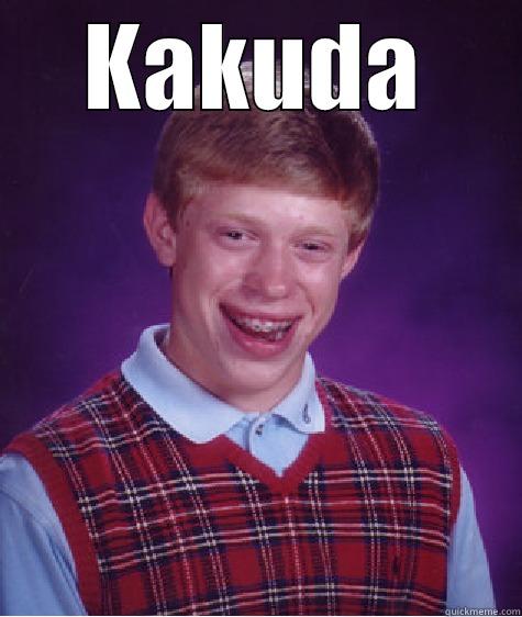 KAKUDA  Bad Luck Brian