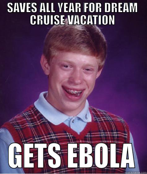 SAVES ALL YEAR FOR DREAM CRUISE VACATION GETS EBOLA Bad Luck Brian