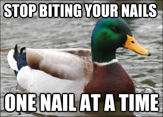 Stop Biting Your nails one nail at a time  Actual Advice Mallard