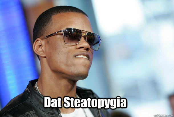 Dat Steatopygia  Dat Ass