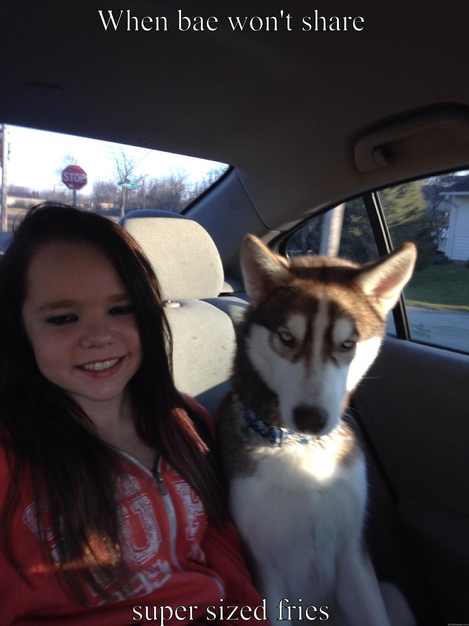 WHEN BAE WON'T SHARE SUPER SIZED FRIES Misc