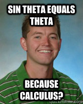 sin theta equals theta BECAUSE CALCULUS?  