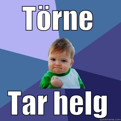 TÖRNE TAR HELG Success Kid