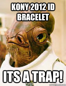 kony 2012 id bracelet ITS A TRAP! - kony 2012 id bracelet ITS A TRAP!  Its a trap!