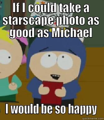 IF I COULD TAKE A STARSCAPE PHOTO AS GOOD AS MICHAEL I WOULD BE SO HAPPY Craig - I would be so happy