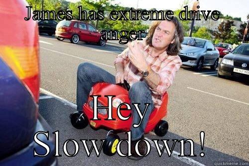 James may - JAMES HAS EXTREME DRIVE ANGER HEY SLOW DOWN! Misc