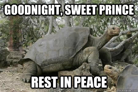 Goodnight, Sweet prince Rest in peace - Goodnight, Sweet prince Rest in peace  Lonesome George