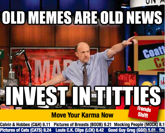 Old memes are old news invest in titties  Mad Karma with Jim Cramer