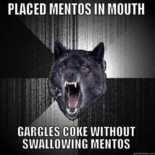 PLACED MENTOS IN MOUTH GARGLES COKE WITHOUT SWALLOWING MENTOS Insanity Wolf