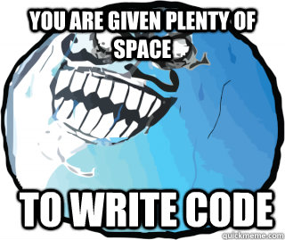 You are given plenty of space  to write code - You are given plenty of space  to write code  I lied