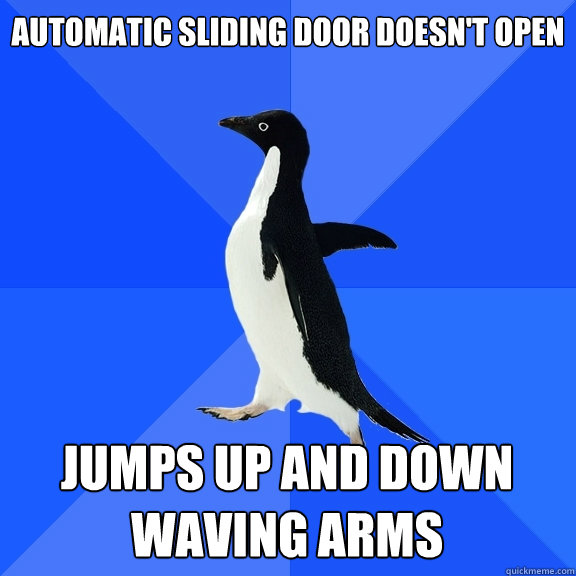 automatic sliding door doesn't open jumps up and down waving arms   - automatic sliding door doesn't open jumps up and down waving arms    Socially Awkward Penguin