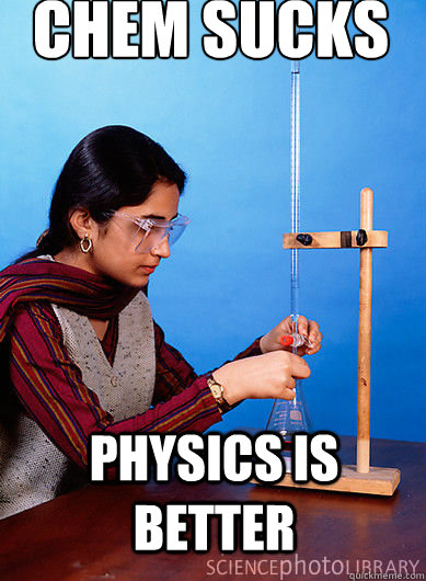 chem sucks physics is better  