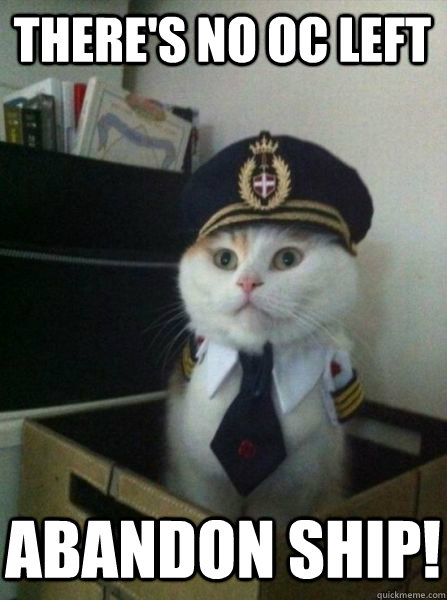 There's no oc left abandon ship! - There's no oc left abandon ship!  Captain kitteh