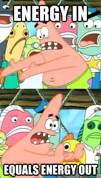 Energy in Equals energy out  Push it somewhere else Patrick