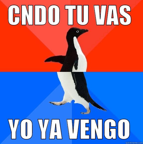 CNDO TU VAS YO YA VENGO Socially Awesome Awkward Penguin