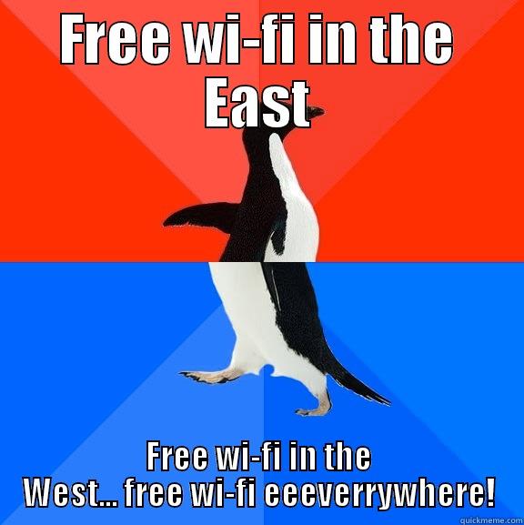 FREE WI-FI IN THE EAST FREE WI-FI IN THE WEST... FREE WI-FI EEEVERRYWHERE! Socially Awesome Awkward Penguin
