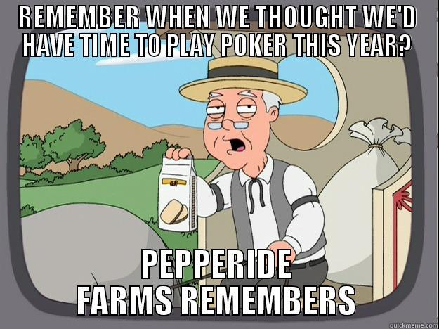 REMEMBER WHEN WE THOUGHT WE'D HAVE TIME TO PLAY POKER THIS YEAR? - REMEMBER WHEN WE THOUGHT WE'D HAVE TIME TO PLAY POKER THIS YEAR? PEPPERIDE FARMS REMEMBERS Pepperidge Farm Remembers