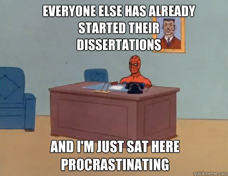 Everyone else has already started their Dissertations And i'm just sat here procrastinating  masturbating spiderman