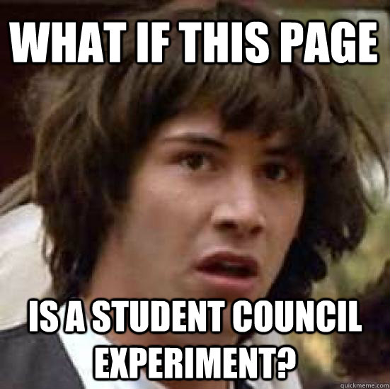 What if this page is a student council experiment?  conspiracy keanu