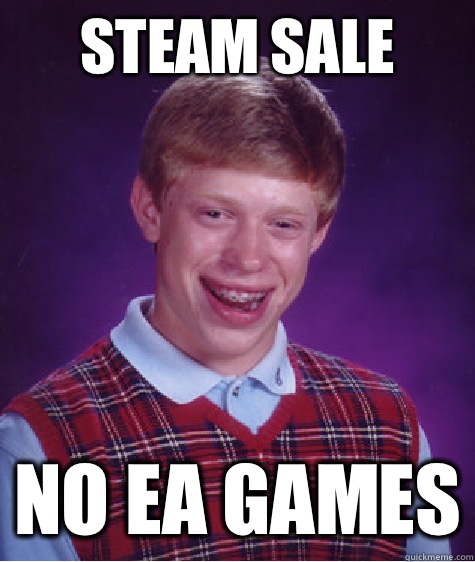 Steam sale No Ea games  Bad Luck Brian