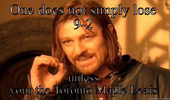 ONE DOES NOT SIMPLY LOSE 9-2 UNLESS YOUR THE TORONTO MAPLE LEAFS Boromir