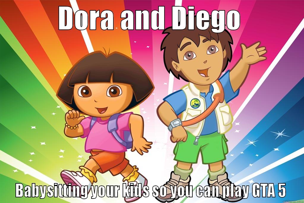 Good Guy Dora and Diego - DORA AND DIEGO BABYSITTING YOUR KIDS SO YOU CAN PLAY GTA 5 Misc