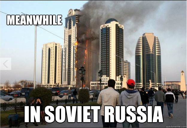 MEANWHILE IN SOVIET RUSSIA  MEANWHILE IN SOVIET RUSSIA