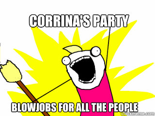 Corrina's Party Blowjobs For All The People  All The Things