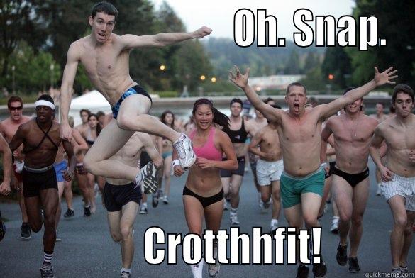                               OH. SNAP.                  CROTTHHFIT!          Misc