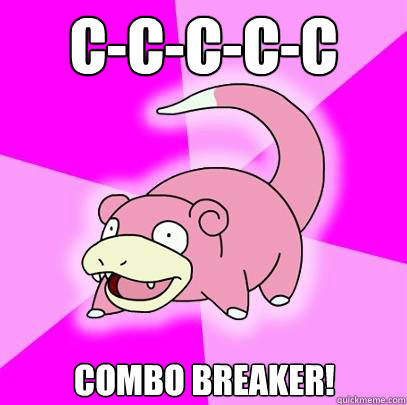 C-C-C-C-C Combo Breaker!  Slowpoke