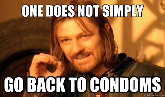 One Does Not Simply go back to condoms  Boromir