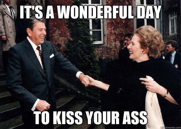 It's a Wonderful day To kiss your ass  Reagan and Thatcher