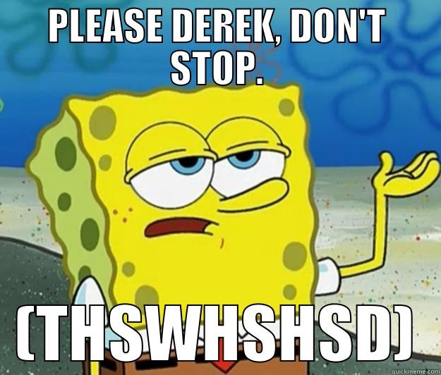 PLEASE DEREK, DON'T STOP. (THSWHSHSD) Tough Spongebob