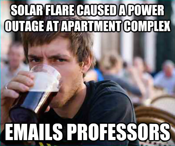 solar flare caused a power outage at apartment complex emails professors - solar flare caused a power outage at apartment complex emails professors  College Senior